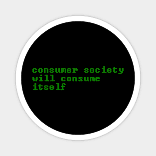 Consumer Society Will Consume Itself - Green Programming Font Magnet